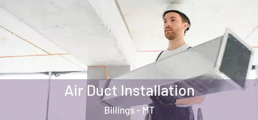 Air Duct Installation Billings - MT