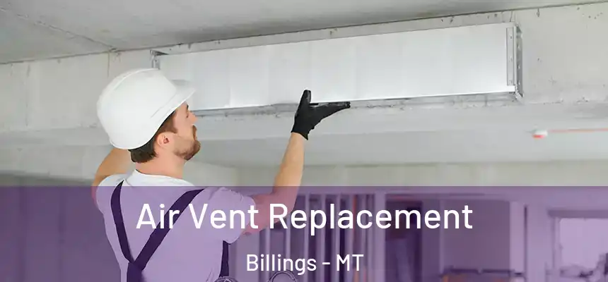 Air Vent Replacement Billings - MT