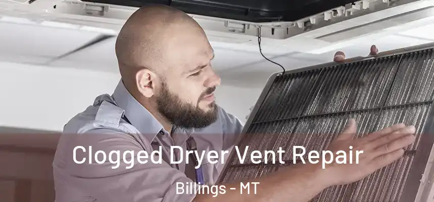 Clogged Dryer Vent Repair Billings - MT