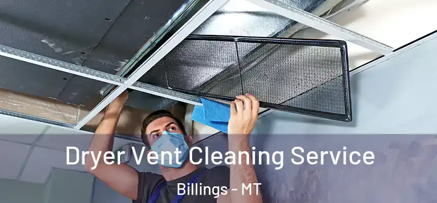 Dryer Vent Cleaning Service Billings - MT