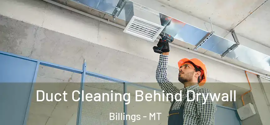 Duct Cleaning Behind Drywall Billings - MT