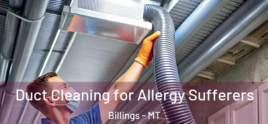 Duct Cleaning for Allergy Sufferers Billings - MT