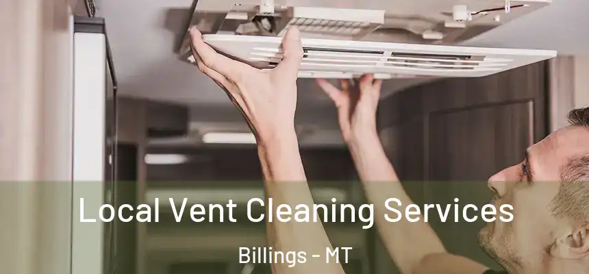 Local Vent Cleaning Services Billings - MT