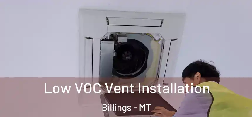  Low VOC Vent Installation Billings - MT