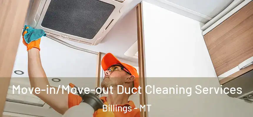 Move-in/Move-out Duct Cleaning Services Billings - MT