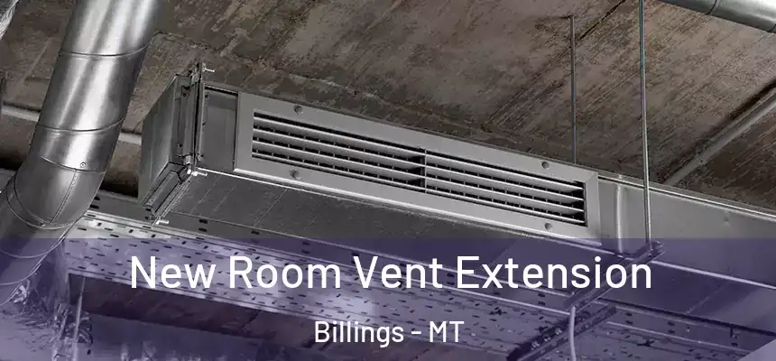  New Room Vent Extension Billings - MT