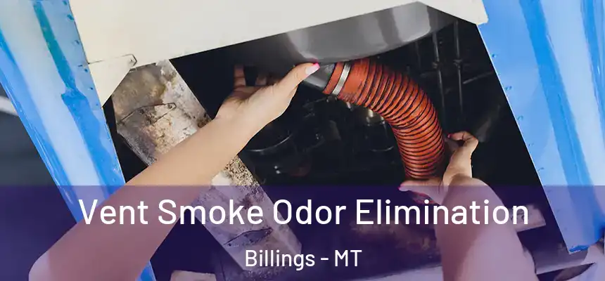 Vent Smoke Odor Elimination Billings - MT
