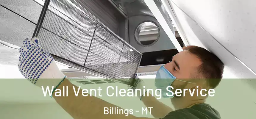 Wall Vent Cleaning Service Billings - MT
