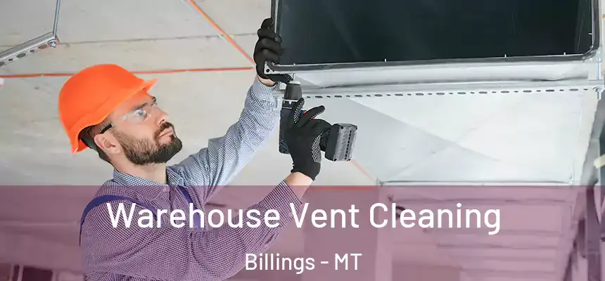 Warehouse Vent Cleaning Billings - MT
