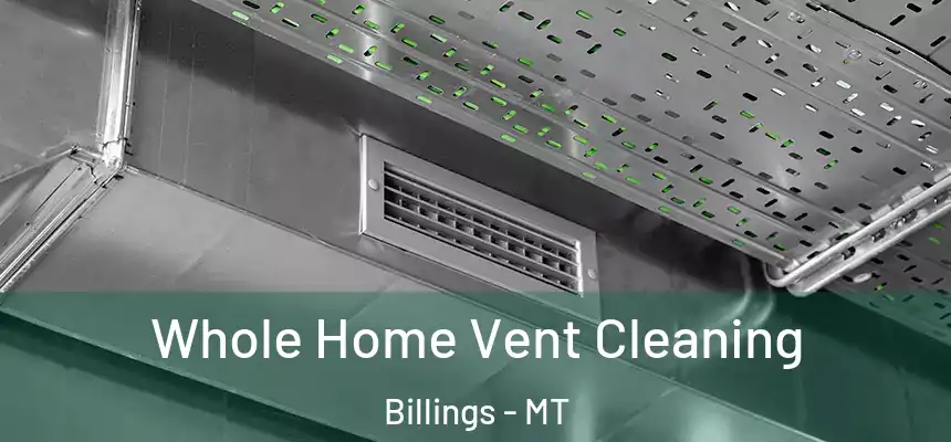 Whole Home Vent Cleaning Billings - MT